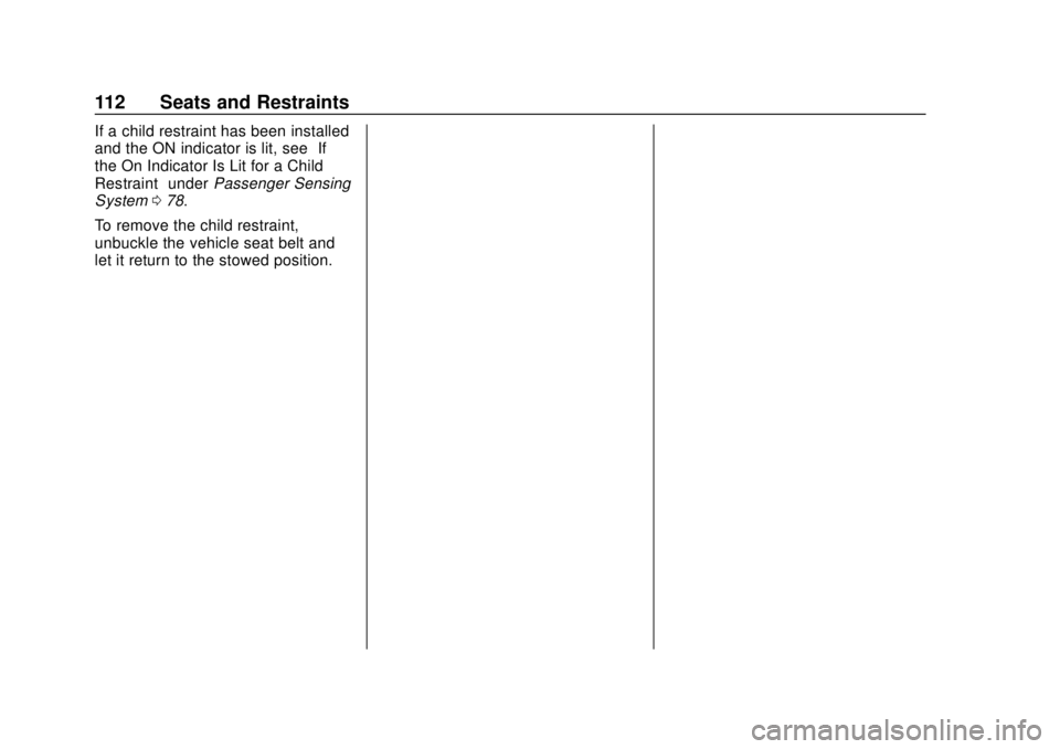 CHEVROLET SILVERADO 2500 2020 Owners Manual Chevrolet Silverado Owner Manual (GMNA-Localizing-U.S./Canada/Mexico-
13337620) - 2020 - CRC - 4/2/19
112 Seats and Restraints
If a child restraint has been installed
and the ON indicator is lit, seeā CHEVROLET SILVERADO 2500 2020 Owners Manual Chevrolet Silverado Owner Manual (GMNA-Localizing-U.S./Canada/Mexico-
13337620) - 2020 - CRC - 4/2/19
112 Seats and Restraints
If a child restraint has been installed
and the ON indicator is lit, seeā
