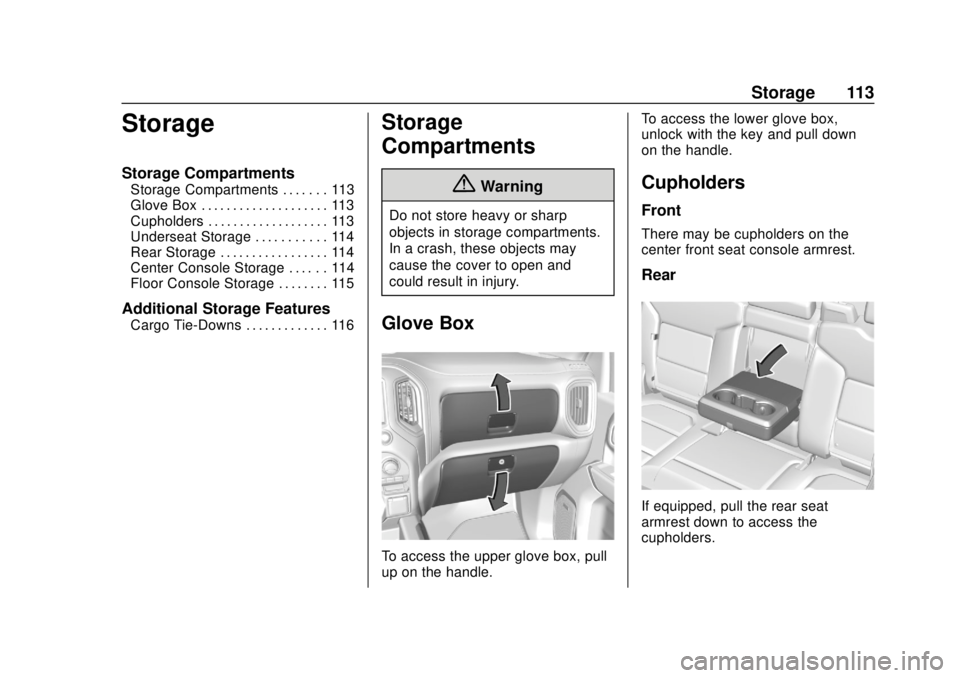 CHEVROLET SILVERADO 2500 2020 Owners Manual Chevrolet Silverado Owner Manual (GMNA-Localizing-U.S./Canada/Mexico-
13337620) - 2020 - CRC - 4/2/19
Storage 113
Storage
Storage Compartments
Storage Compartments . . . . . . . 113
Glove Box . . . . CHEVROLET SILVERADO 2500 2020 Owners Manual Chevrolet Silverado Owner Manual (GMNA-Localizing-U.S./Canada/Mexico-
13337620) - 2020 - CRC - 4/2/19
Storage 113
Storage
Storage Compartments
Storage Compartments . . . . . . . 113
Glove Box . . . .