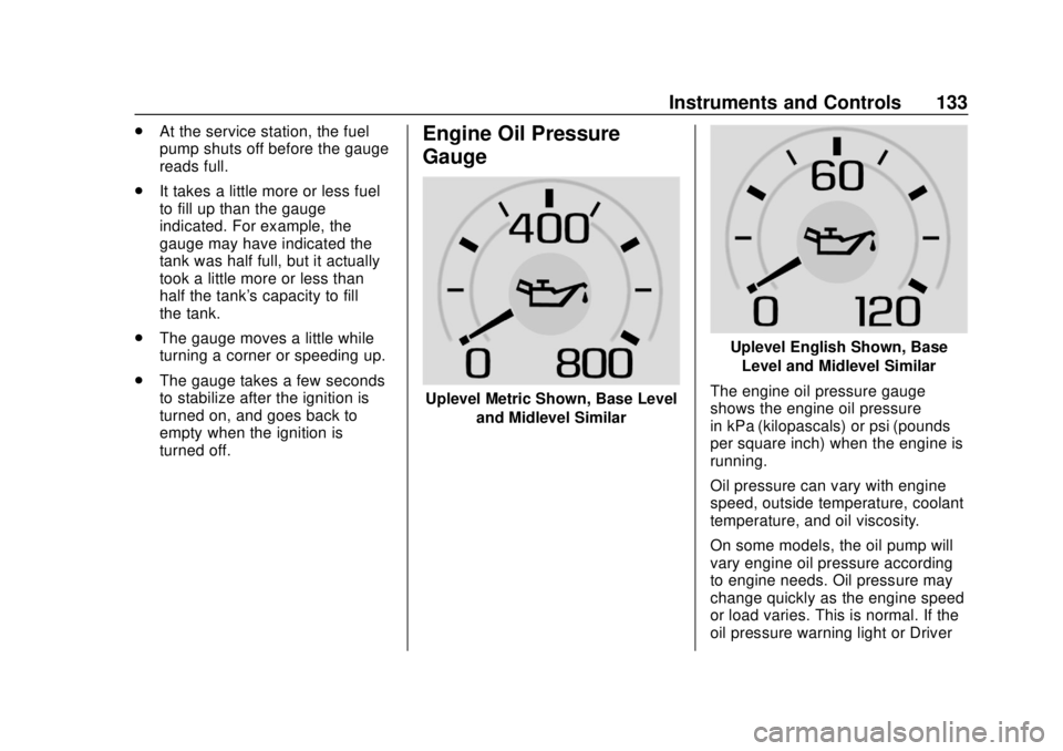 CHEVROLET SILVERADO 2500 2020 Owners Manual Chevrolet Silverado Owner Manual (GMNA-Localizing-U.S./Canada/Mexico-
13337620) - 2020 - CRC - 4/2/19
Instruments and Controls 133
.At the service station, the fuel
pump shuts off before the gauge
rea CHEVROLET SILVERADO 2500 2020 Owners Manual Chevrolet Silverado Owner Manual (GMNA-Localizing-U.S./Canada/Mexico-
13337620) - 2020 - CRC - 4/2/19
Instruments and Controls 133
.At the service station, the fuel
pump shuts off before the gauge
rea
