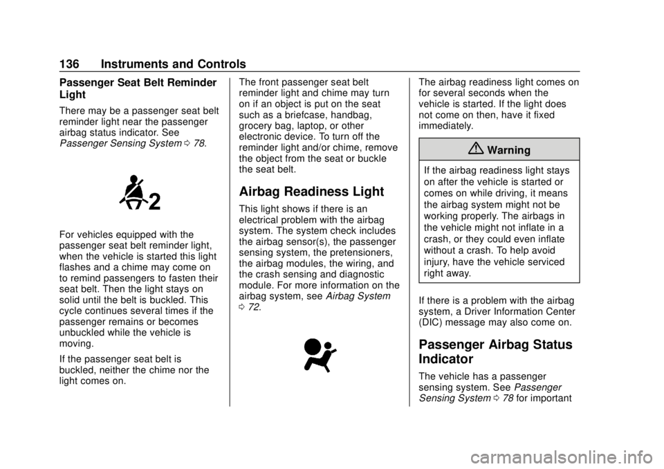 CHEVROLET SILVERADO 2500 2020 Owners Manual Chevrolet Silverado Owner Manual (GMNA-Localizing-U.S./Canada/Mexico-
13337620) - 2020 - CRC - 4/2/19
136 Instruments and Controls
Passenger Seat Belt Reminder
Light
There may be a passenger seat belt CHEVROLET SILVERADO 2500 2020 Owners Manual Chevrolet Silverado Owner Manual (GMNA-Localizing-U.S./Canada/Mexico-
13337620) - 2020 - CRC - 4/2/19
136 Instruments and Controls
Passenger Seat Belt Reminder
Light
There may be a passenger seat belt