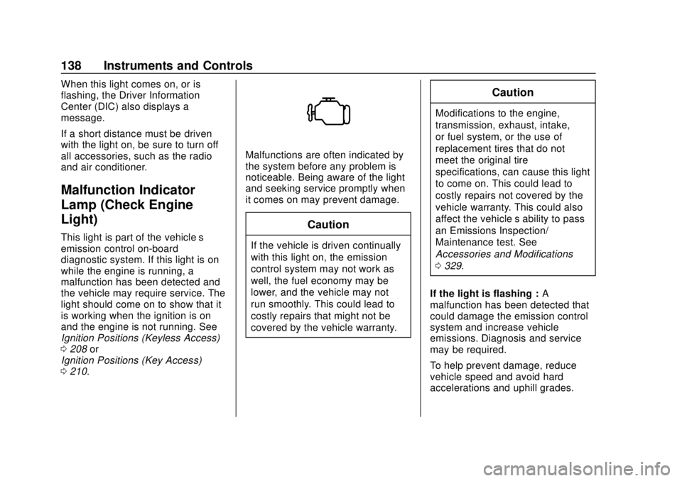 CHEVROLET SILVERADO 2500 2020 Owners Manual Chevrolet Silverado Owner Manual (GMNA-Localizing-U.S./Canada/Mexico-
13337620) - 2020 - CRC - 4/2/19
138 Instruments and Controls
When this light comes on, or is
flashing, the Driver Information
Cent CHEVROLET SILVERADO 2500 2020 Owners Manual Chevrolet Silverado Owner Manual (GMNA-Localizing-U.S./Canada/Mexico-
13337620) - 2020 - CRC - 4/2/19
138 Instruments and Controls
When this light comes on, or is
flashing, the Driver Information
Cent