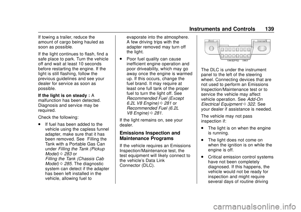 CHEVROLET SILVERADO 2500 2020 Owners Manual Chevrolet Silverado Owner Manual (GMNA-Localizing-U.S./Canada/Mexico-
13337620) - 2020 - CRC - 4/2/19
Instruments and Controls 139
If towing a trailer, reduce the
amount of cargo being hauled as
soon CHEVROLET SILVERADO 2500 2020 Owners Manual Chevrolet Silverado Owner Manual (GMNA-Localizing-U.S./Canada/Mexico-
13337620) - 2020 - CRC - 4/2/19
Instruments and Controls 139
If towing a trailer, reduce the
amount of cargo being hauled as
soon