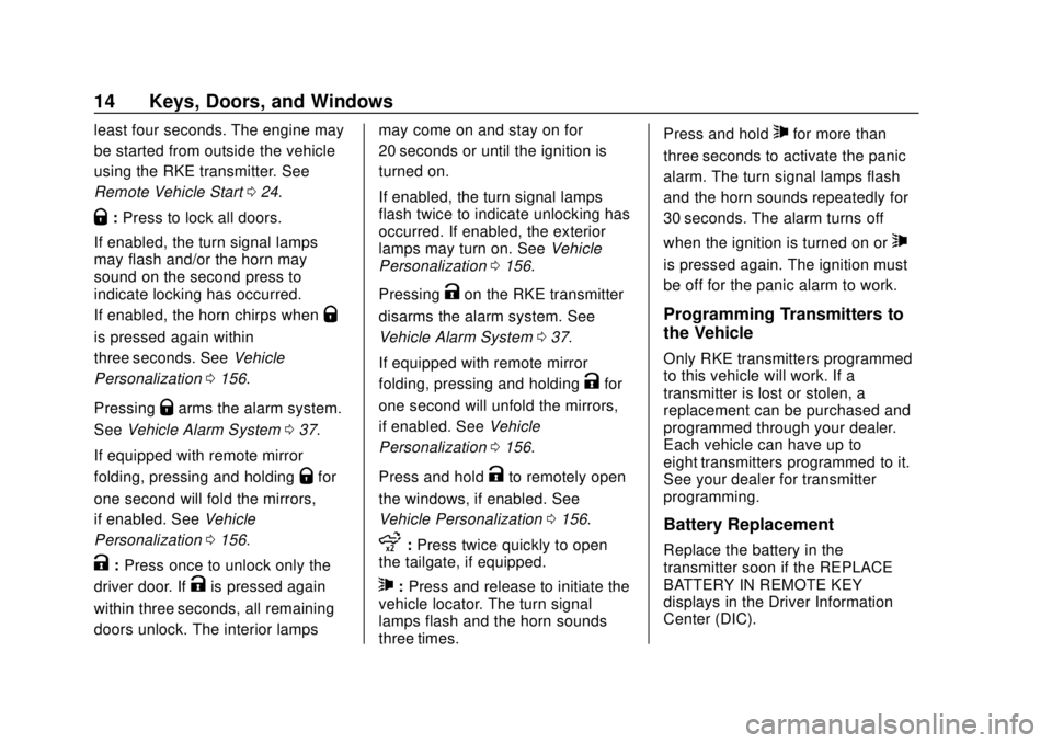 CHEVROLET SILVERADO 2500 2020 User Guide Chevrolet Silverado Owner Manual (GMNA-Localizing-U.S./Canada/Mexico-
13337620) - 2020 - CRC - 4/2/19
14 Keys, Doors, and Windows
least four seconds. The engine may
be started from outside the vehicle CHEVROLET SILVERADO 2500 2020 User Guide Chevrolet Silverado Owner Manual (GMNA-Localizing-U.S./Canada/Mexico-
13337620) - 2020 - CRC - 4/2/19
14 Keys, Doors, and Windows
least four seconds. The engine may
be started from outside the vehicle