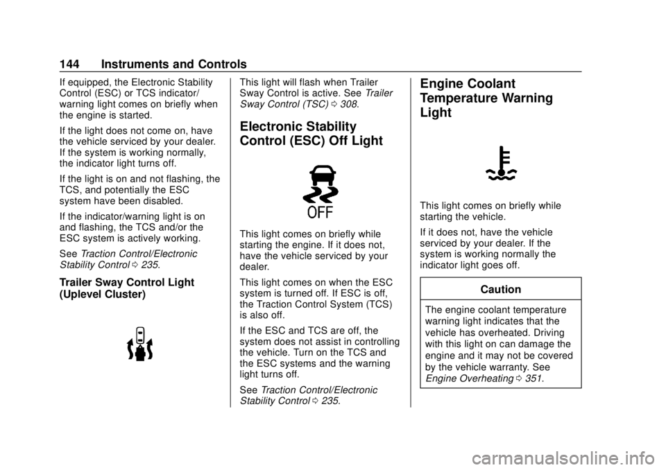CHEVROLET SILVERADO 2500 2020 Owners Manual Chevrolet Silverado Owner Manual (GMNA-Localizing-U.S./Canada/Mexico-
13337620) - 2020 - CRC - 4/2/19
144 Instruments and Controls
If equipped, the Electronic Stability
Control (ESC) or TCS indicator/ CHEVROLET SILVERADO 2500 2020 Owners Manual Chevrolet Silverado Owner Manual (GMNA-Localizing-U.S./Canada/Mexico-
13337620) - 2020 - CRC - 4/2/19
144 Instruments and Controls
If equipped, the Electronic Stability
Control (ESC) or TCS indicator/