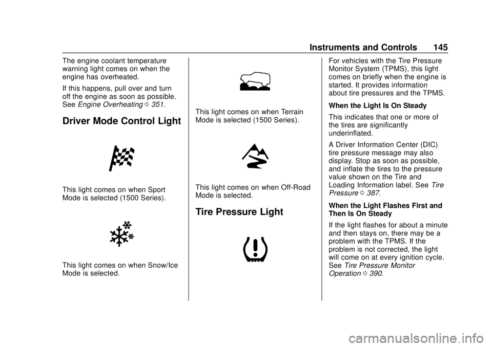 CHEVROLET SILVERADO 2500 2020 Owners Manual Chevrolet Silverado Owner Manual (GMNA-Localizing-U.S./Canada/Mexico-
13337620) - 2020 - CRC - 4/2/19
Instruments and Controls 145
The engine coolant temperature
warning light comes on when the
engine CHEVROLET SILVERADO 2500 2020 Owners Manual Chevrolet Silverado Owner Manual (GMNA-Localizing-U.S./Canada/Mexico-
13337620) - 2020 - CRC - 4/2/19
Instruments and Controls 145
The engine coolant temperature
warning light comes on when the
engine