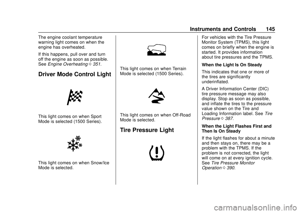 CHEVROLET SILVERADO 2500 2020  Owners Manual Chevrolet Silverado Owner Manual (GMNA-Localizing-U.S./Canada/Mexico-
13337620) - 2020 - CRC - 4/2/19
Instruments and Controls 145
The engine coolant temperature
warning light comes on when the
engine