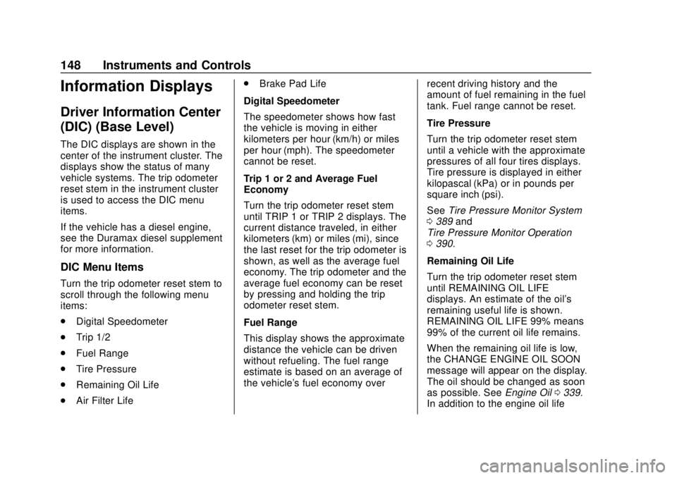CHEVROLET SILVERADO 2500 2020 Owners Manual Chevrolet Silverado Owner Manual (GMNA-Localizing-U.S./Canada/Mexico-
13337620) - 2020 - CRC - 4/2/19
148 Instruments and Controls
Information Displays
Driver Information Center
(DIC) (Base Level)
The CHEVROLET SILVERADO 2500 2020 Owners Manual Chevrolet Silverado Owner Manual (GMNA-Localizing-U.S./Canada/Mexico-
13337620) - 2020 - CRC - 4/2/19
148 Instruments and Controls
Information Displays
Driver Information Center
(DIC) (Base Level)
The