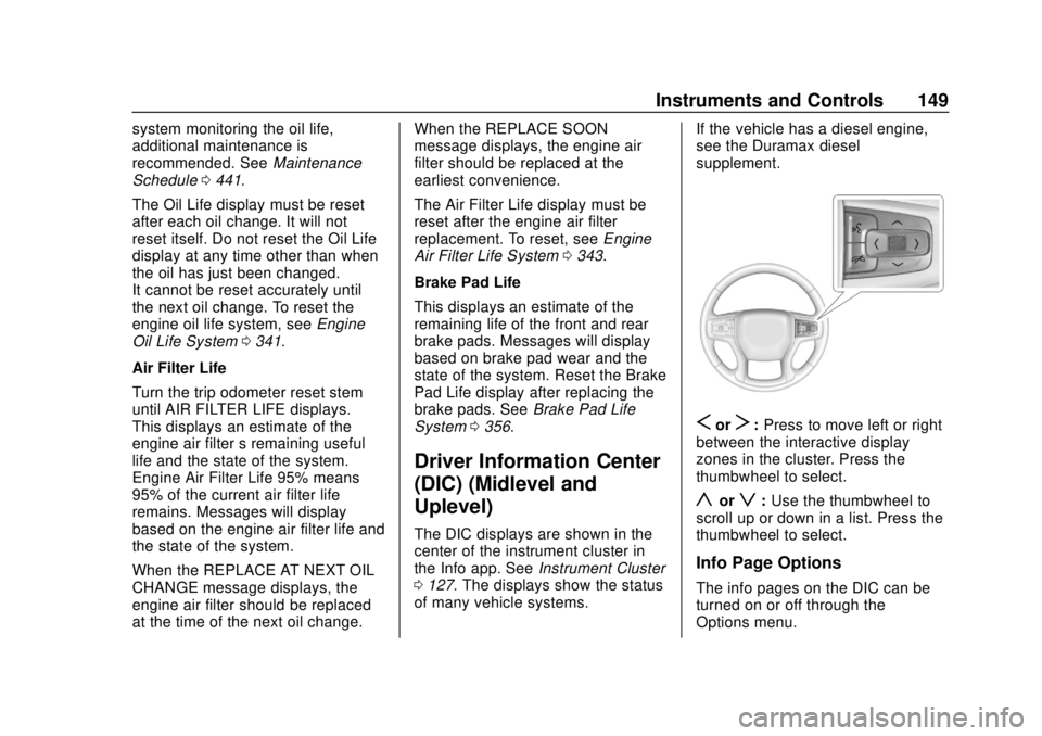 CHEVROLET SILVERADO 2500 2020 Owners Manual Chevrolet Silverado Owner Manual (GMNA-Localizing-U.S./Canada/Mexico-
13337620) - 2020 - CRC - 4/2/19
Instruments and Controls 149
system monitoring the oil life,
additional maintenance is
recommended CHEVROLET SILVERADO 2500 2020 Owners Manual Chevrolet Silverado Owner Manual (GMNA-Localizing-U.S./Canada/Mexico-
13337620) - 2020 - CRC - 4/2/19
Instruments and Controls 149
system monitoring the oil life,
additional maintenance is
recommended