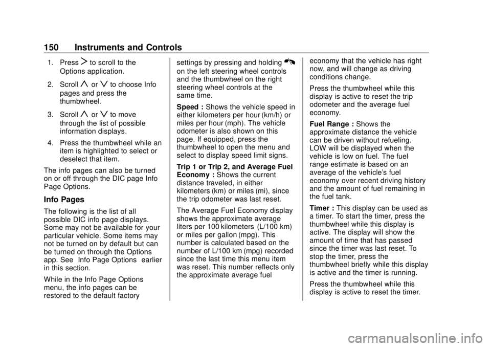 CHEVROLET SILVERADO 2500 2020 Owners Manual Chevrolet Silverado Owner Manual (GMNA-Localizing-U.S./Canada/Mexico-
13337620) - 2020 - CRC - 4/2/19
150 Instruments and Controls
1. PressTto scroll to the
Options application.
2. Scroll
yorzto choos CHEVROLET SILVERADO 2500 2020 Owners Manual Chevrolet Silverado Owner Manual (GMNA-Localizing-U.S./Canada/Mexico-
13337620) - 2020 - CRC - 4/2/19
150 Instruments and Controls
1. PressTto scroll to the
Options application.
2. Scroll
yorzto choos