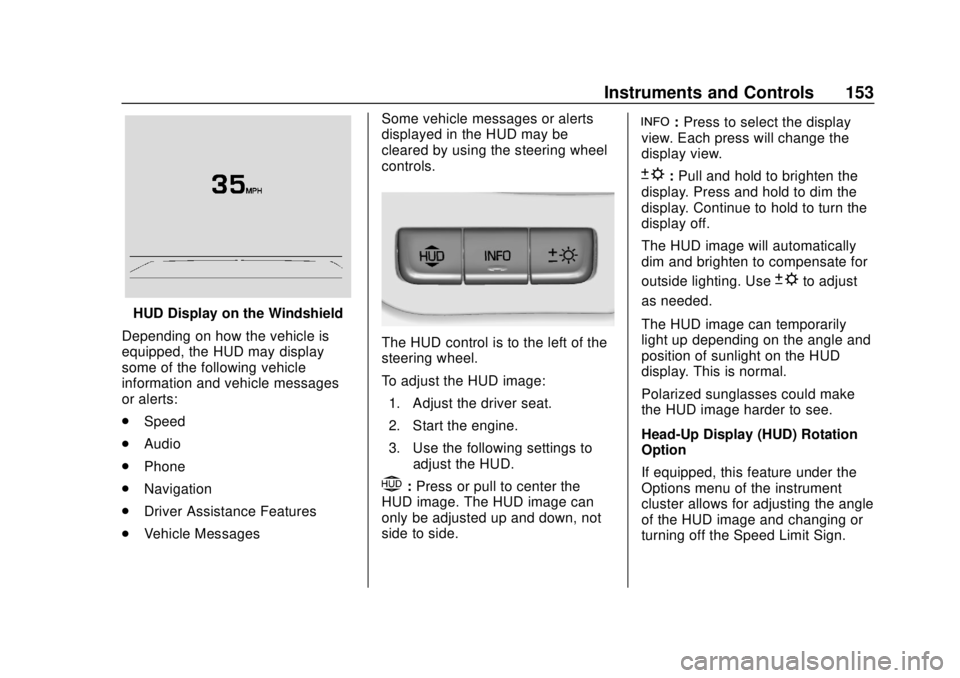 CHEVROLET SILVERADO 2500 2020 Owners Manual Chevrolet Silverado Owner Manual (GMNA-Localizing-U.S./Canada/Mexico-
13337620) - 2020 - CRC - 4/2/19
Instruments and Controls 153
HUD Display on the Windshield
Depending on how the vehicle is
equippe CHEVROLET SILVERADO 2500 2020 Owners Manual Chevrolet Silverado Owner Manual (GMNA-Localizing-U.S./Canada/Mexico-
13337620) - 2020 - CRC - 4/2/19
Instruments and Controls 153
HUD Display on the Windshield
Depending on how the vehicle is
equippe