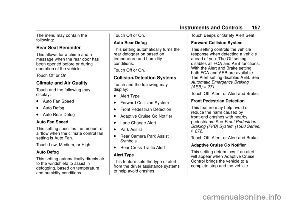 CHEVROLET SILVERADO 2500 2020 Owners Manual Chevrolet Silverado Owner Manual (GMNA-Localizing-U.S./Canada/Mexico-
13337620) - 2020 - CRC - 4/2/19
Instruments and Controls 157
The menu may contain the
following:
Rear Seat Reminder
This allows fo CHEVROLET SILVERADO 2500 2020 Owners Manual Chevrolet Silverado Owner Manual (GMNA-Localizing-U.S./Canada/Mexico-
13337620) - 2020 - CRC - 4/2/19
Instruments and Controls 157
The menu may contain the
following:
Rear Seat Reminder
This allows fo
