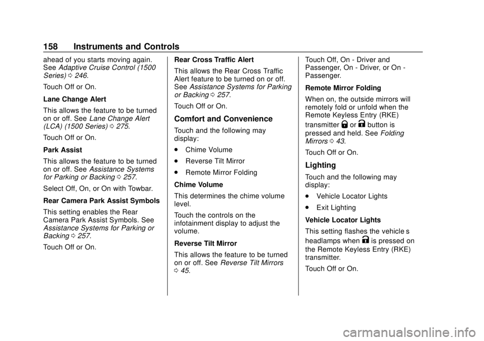 CHEVROLET SILVERADO 2500 2020 Owners Manual Chevrolet Silverado Owner Manual (GMNA-Localizing-U.S./Canada/Mexico-
13337620) - 2020 - CRC - 4/2/19
158 Instruments and Controls
ahead of you starts moving again.
SeeAdaptive Cruise Control (1500
Se CHEVROLET SILVERADO 2500 2020 Owners Manual Chevrolet Silverado Owner Manual (GMNA-Localizing-U.S./Canada/Mexico-
13337620) - 2020 - CRC - 4/2/19
158 Instruments and Controls
ahead of you starts moving again.
SeeAdaptive Cruise Control (1500
Se
