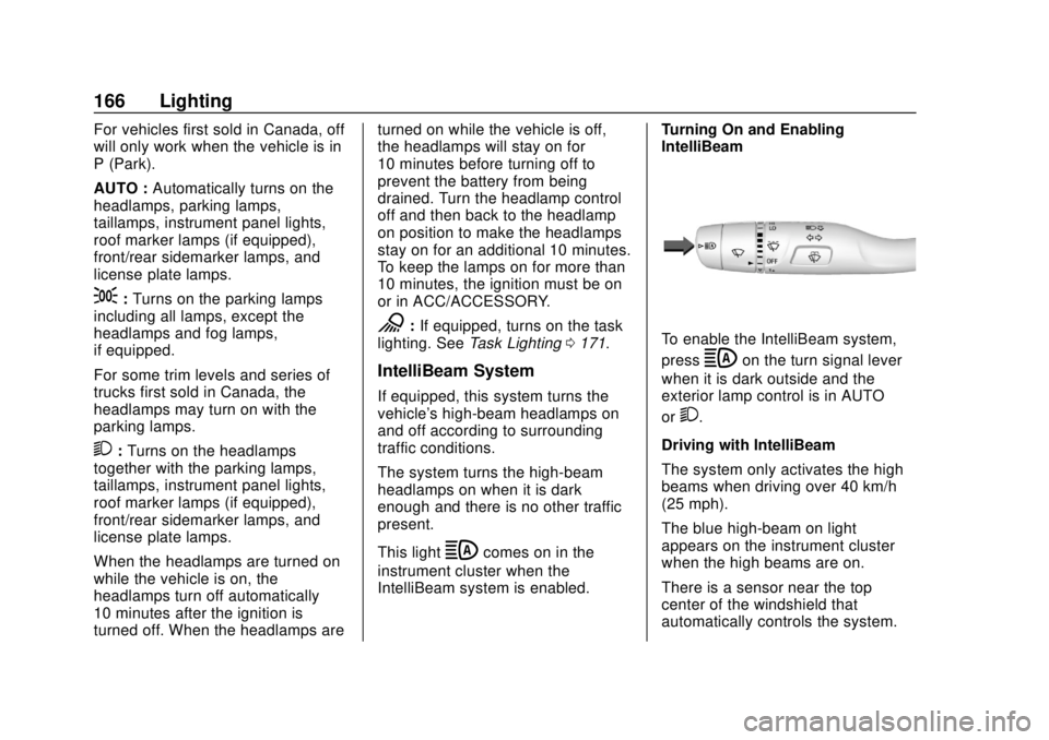 CHEVROLET SILVERADO 2500 2020 Owners Manual Chevrolet Silverado Owner Manual (GMNA-Localizing-U.S./Canada/Mexico-
13337620) - 2020 - CRC - 4/2/19
166 Lighting
For vehicles first sold in Canada, off
will only work when the vehicle is in
P (Park) CHEVROLET SILVERADO 2500 2020 Owners Manual Chevrolet Silverado Owner Manual (GMNA-Localizing-U.S./Canada/Mexico-
13337620) - 2020 - CRC - 4/2/19
166 Lighting
For vehicles first sold in Canada, off
will only work when the vehicle is in
P (Park)