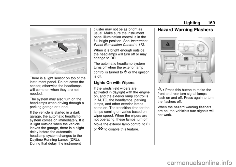 CHEVROLET SILVERADO 2500 2020 Owners Manual Chevrolet Silverado Owner Manual (GMNA-Localizing-U.S./Canada/Mexico-
13337620) - 2020 - CRC - 4/2/19
Lighting 169
There is a light sensor on top of the
instrument panel. Do not cover the
sensor, othe CHEVROLET SILVERADO 2500 2020 Owners Manual Chevrolet Silverado Owner Manual (GMNA-Localizing-U.S./Canada/Mexico-
13337620) - 2020 - CRC - 4/2/19
Lighting 169
There is a light sensor on top of the
instrument panel. Do not cover the
sensor, othe