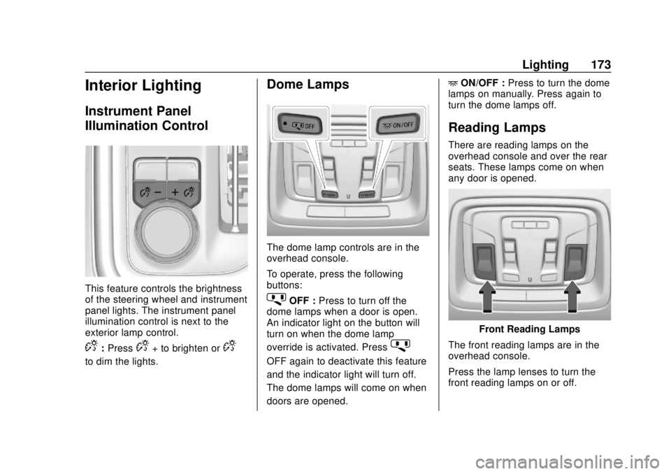 CHEVROLET SILVERADO 2500 2020 Owners Manual Chevrolet Silverado Owner Manual (GMNA-Localizing-U.S./Canada/Mexico-
13337620) - 2020 - CRC - 4/2/19
Lighting 173
Interior Lighting
Instrument Panel
Illumination Control
This feature controls the bri CHEVROLET SILVERADO 2500 2020 Owners Manual Chevrolet Silverado Owner Manual (GMNA-Localizing-U.S./Canada/Mexico-
13337620) - 2020 - CRC - 4/2/19
Lighting 173
Interior Lighting
Instrument Panel
Illumination Control
This feature controls the bri