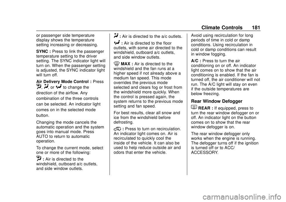 CHEVROLET SILVERADO 2500 2020 Owners Manual Chevrolet Silverado Owner Manual (GMNA-Localizing-U.S./Canada/Mexico-
13337620) - 2020 - CRC - 4/2/19
Climate Controls 181
or passenger side temperature
display shows the temperature
setting increasin CHEVROLET SILVERADO 2500 2020 Owners Manual Chevrolet Silverado Owner Manual (GMNA-Localizing-U.S./Canada/Mexico-
13337620) - 2020 - CRC - 4/2/19
Climate Controls 181
or passenger side temperature
display shows the temperature
setting increasin