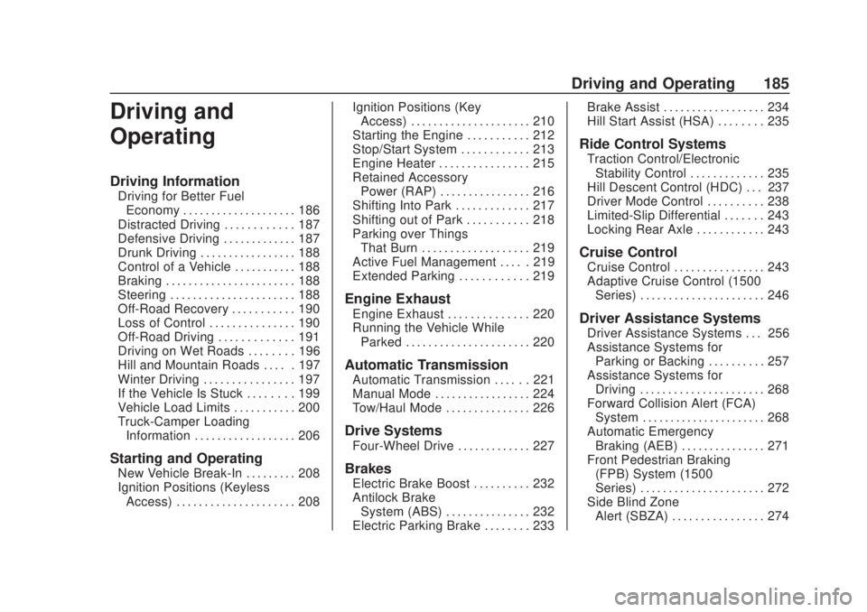 CHEVROLET SILVERADO 2500 2020 Owners Manual Chevrolet Silverado Owner Manual (GMNA-Localizing-U.S./Canada/Mexico-
13337620) - 2020 - CRC - 4/11/19
Driving and Operating 185
Driving and
Operating
Driving Information
Driving for Better FuelEconom CHEVROLET SILVERADO 2500 2020 Owners Manual Chevrolet Silverado Owner Manual (GMNA-Localizing-U.S./Canada/Mexico-
13337620) - 2020 - CRC - 4/11/19
Driving and Operating 185
Driving and
Operating
Driving Information
Driving for Better FuelEconom
