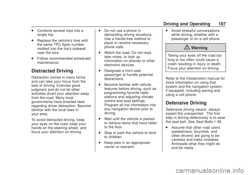 CHEVROLET SILVERADO 2500 2020 Owners Manual Chevrolet Silverado Owner Manual (GMNA-Localizing-U.S./Canada/Mexico-
13337620) - 2020 - CRC - 4/11/19
Driving and Operating 187
.Combine several trips into a
single trip.
. Replace the vehicle's CHEVROLET SILVERADO 2500 2020 Owners Manual Chevrolet Silverado Owner Manual (GMNA-Localizing-U.S./Canada/Mexico-
13337620) - 2020 - CRC - 4/11/19
Driving and Operating 187
.Combine several trips into a
single trip.
. Replace the vehicle's