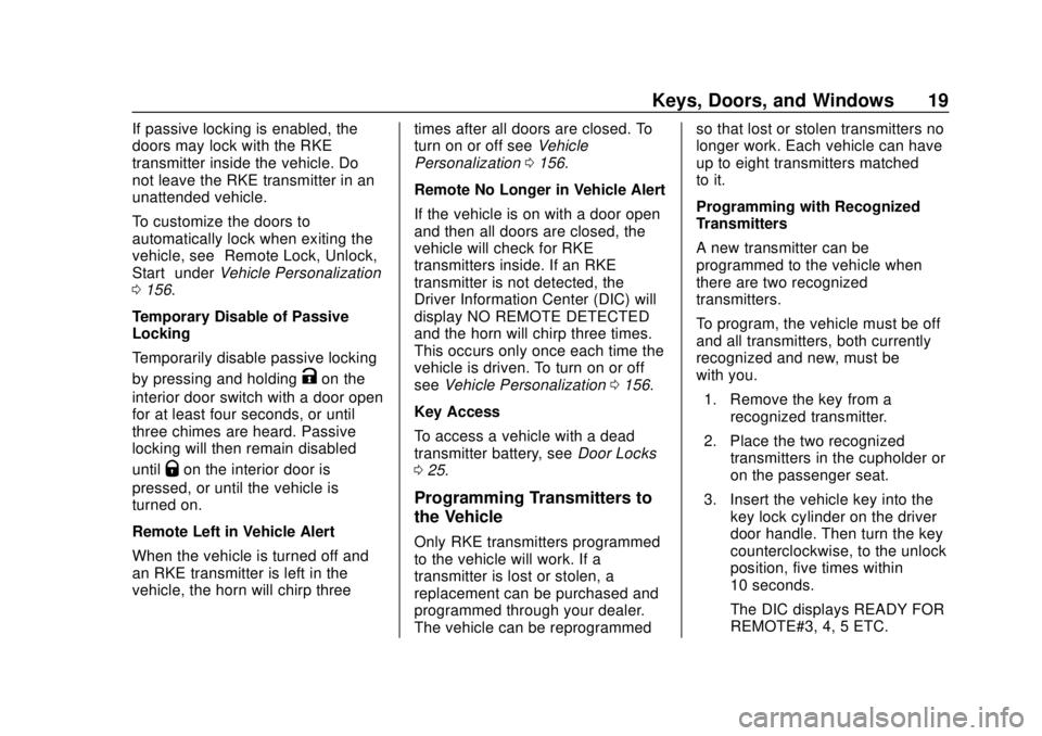 CHEVROLET SILVERADO 2500 2020 User Guide Chevrolet Silverado Owner Manual (GMNA-Localizing-U.S./Canada/Mexico-
13337620) - 2020 - CRC - 4/2/19
Keys, Doors, and Windows 19
If passive locking is enabled, the
doors may lock with the RKE
transmi CHEVROLET SILVERADO 2500 2020 User Guide Chevrolet Silverado Owner Manual (GMNA-Localizing-U.S./Canada/Mexico-
13337620) - 2020 - CRC - 4/2/19
Keys, Doors, and Windows 19
If passive locking is enabled, the
doors may lock with the RKE
transmi