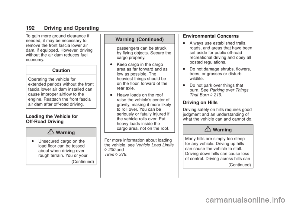 CHEVROLET SILVERADO 2500 2020 Owners Manual Chevrolet Silverado Owner Manual (GMNA-Localizing-U.S./Canada/Mexico-
13337620) - 2020 - CRC - 4/11/19
192 Driving and Operating
To gain more ground clearance if
needed, it may be necessary to
remove CHEVROLET SILVERADO 2500 2020 Owners Manual Chevrolet Silverado Owner Manual (GMNA-Localizing-U.S./Canada/Mexico-
13337620) - 2020 - CRC - 4/11/19
192 Driving and Operating
To gain more ground clearance if
needed, it may be necessary to
remove