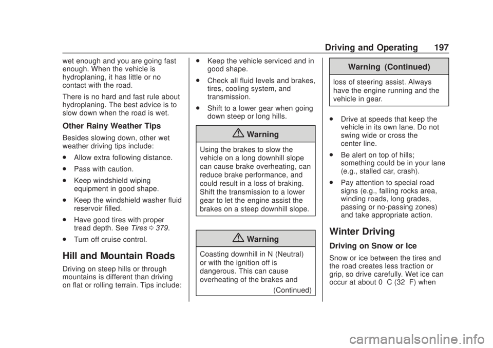 CHEVROLET SILVERADO 2500 2020 Owners Manual Chevrolet Silverado Owner Manual (GMNA-Localizing-U.S./Canada/Mexico-
13337620) - 2020 - CRC - 4/11/19
Driving and Operating 197
wet enough and you are going fast
enough. When the vehicle is
hydroplan CHEVROLET SILVERADO 2500 2020 Owners Manual Chevrolet Silverado Owner Manual (GMNA-Localizing-U.S./Canada/Mexico-
13337620) - 2020 - CRC - 4/11/19
Driving and Operating 197
wet enough and you are going fast
enough. When the vehicle is
hydroplan