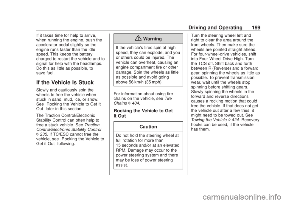 CHEVROLET SILVERADO 2500 2020 Owners Manual Chevrolet Silverado Owner Manual (GMNA-Localizing-U.S./Canada/Mexico-
13337620) - 2020 - CRC - 4/11/19
Driving and Operating 199
If it takes time for help to arrive,
when running the engine, push the
CHEVROLET SILVERADO 2500 2020 Owners Manual Chevrolet Silverado Owner Manual (GMNA-Localizing-U.S./Canada/Mexico-
13337620) - 2020 - CRC - 4/11/19
Driving and Operating 199
If it takes time for help to arrive,
when running the engine, push the