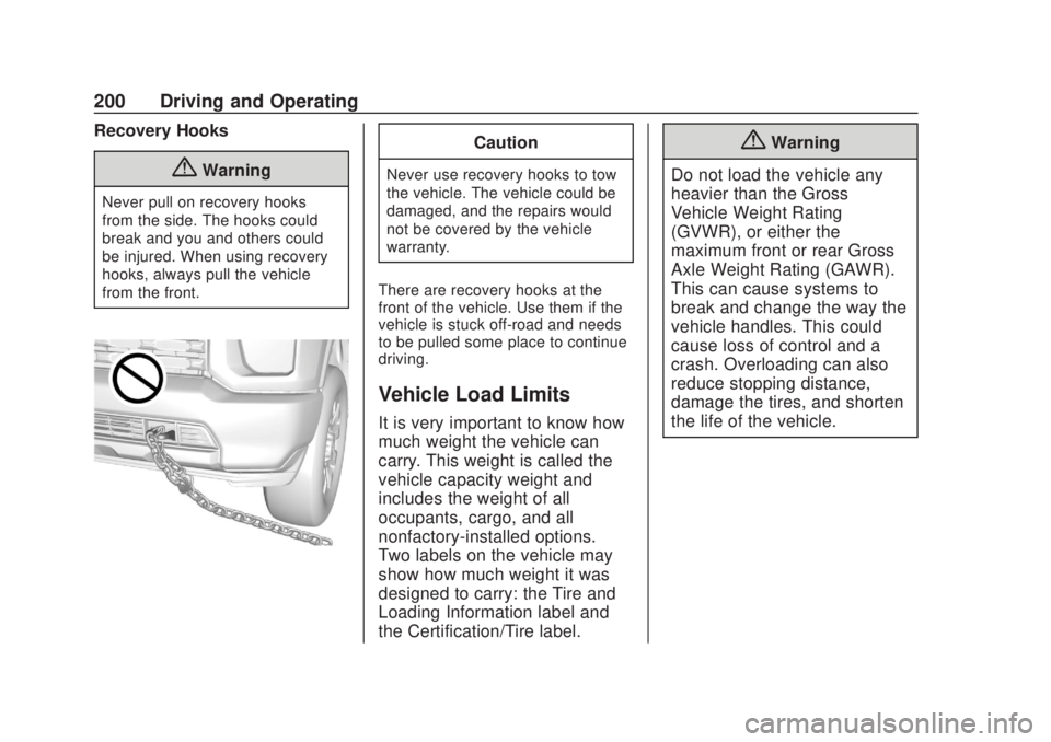 CHEVROLET SILVERADO 2500 2020 Owners Manual Chevrolet Silverado Owner Manual (GMNA-Localizing-U.S./Canada/Mexico-
13337620) - 2020 - CRC - 4/11/19
200 Driving and Operating
Recovery Hooks
{Warning
Never pull on recovery hooks
from the side. The CHEVROLET SILVERADO 2500 2020 Owners Manual Chevrolet Silverado Owner Manual (GMNA-Localizing-U.S./Canada/Mexico-
13337620) - 2020 - CRC - 4/11/19
200 Driving and Operating
Recovery Hooks
{Warning
Never pull on recovery hooks
from the side. The