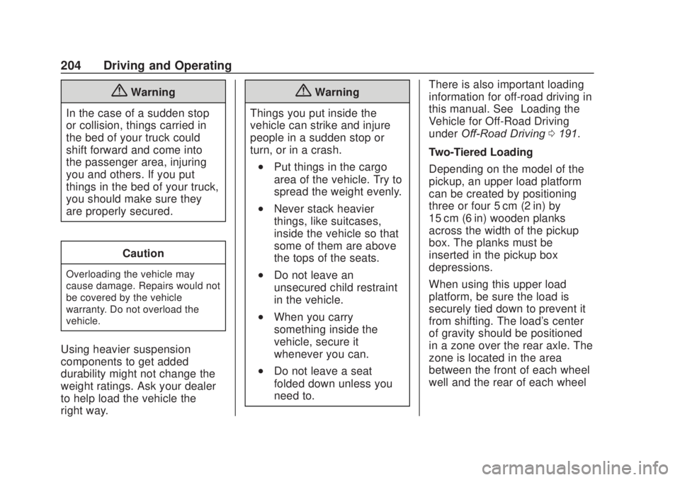 CHEVROLET SILVERADO 2500 2020 Owners Manual Chevrolet Silverado Owner Manual (GMNA-Localizing-U.S./Canada/Mexico-
13337620) - 2020 - CRC - 4/11/19
204 Driving and Operating
{Warning
In the case of a sudden stop
or collision, things carried in
t CHEVROLET SILVERADO 2500 2020 Owners Manual Chevrolet Silverado Owner Manual (GMNA-Localizing-U.S./Canada/Mexico-
13337620) - 2020 - CRC - 4/11/19
204 Driving and Operating
{Warning
In the case of a sudden stop
or collision, things carried in
t