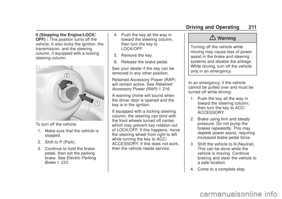 CHEVROLET SILVERADO 2500 2020 Owners Manual Chevrolet Silverado Owner Manual (GMNA-Localizing-U.S./Canada/Mexico-
13337620) - 2020 - CRC - 4/11/19
Driving and Operating 211
0 (Stopping the Engine/LOCK/
OFF) :This position turns off the
vehicle. CHEVROLET SILVERADO 2500 2020 Owners Manual Chevrolet Silverado Owner Manual (GMNA-Localizing-U.S./Canada/Mexico-
13337620) - 2020 - CRC - 4/11/19
Driving and Operating 211
0 (Stopping the Engine/LOCK/
OFF) :This position turns off the
vehicle.