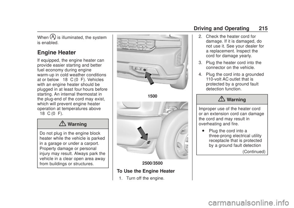 CHEVROLET SILVERADO 2500 2020 Owners Manual Chevrolet Silverado Owner Manual (GMNA-Localizing-U.S./Canada/Mexico-
13337620) - 2020 - CRC - 4/11/19
Driving and Operating 215
Whenhis illuminated, the system
is enabled.
Engine Heater
If equipped, CHEVROLET SILVERADO 2500 2020 Owners Manual Chevrolet Silverado Owner Manual (GMNA-Localizing-U.S./Canada/Mexico-
13337620) - 2020 - CRC - 4/11/19
Driving and Operating 215
Whenhis illuminated, the system
is enabled.
Engine Heater
If equipped,