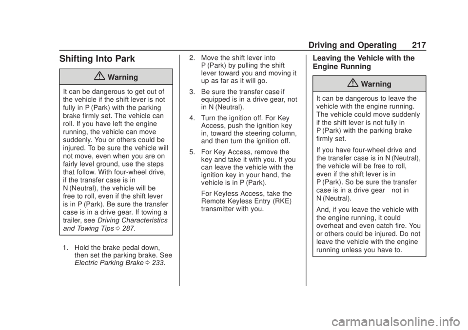 CHEVROLET SILVERADO 2500 2020 Owners Manual Chevrolet Silverado Owner Manual (GMNA-Localizing-U.S./Canada/Mexico-
13337620) - 2020 - CRC - 4/11/19
Driving and Operating 217
Shifting Into Park
{Warning
It can be dangerous to get out of
the vehic CHEVROLET SILVERADO 2500 2020 Owners Manual Chevrolet Silverado Owner Manual (GMNA-Localizing-U.S./Canada/Mexico-
13337620) - 2020 - CRC - 4/11/19
Driving and Operating 217
Shifting Into Park
{Warning
It can be dangerous to get out of
the vehic
