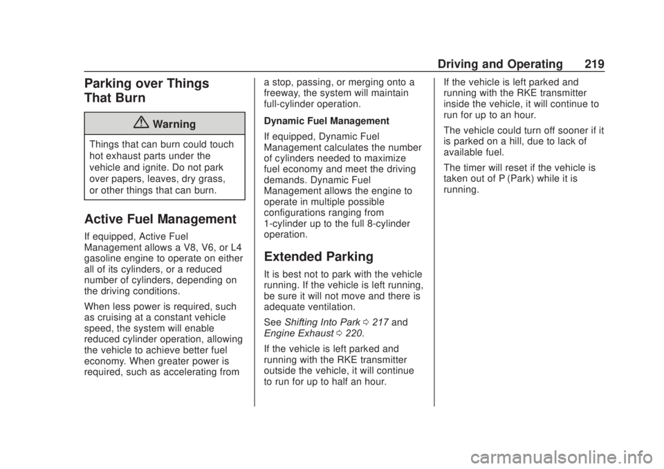 CHEVROLET SILVERADO 2500 2020 Owners Manual Chevrolet Silverado Owner Manual (GMNA-Localizing-U.S./Canada/Mexico-
13337620) - 2020 - CRC - 4/11/19
Driving and Operating 219
Parking over Things
That Burn
{Warning
Things that can burn could touch CHEVROLET SILVERADO 2500 2020 Owners Manual Chevrolet Silverado Owner Manual (GMNA-Localizing-U.S./Canada/Mexico-
13337620) - 2020 - CRC - 4/11/19
Driving and Operating 219
Parking over Things
That Burn
{Warning
Things that can burn could touch
