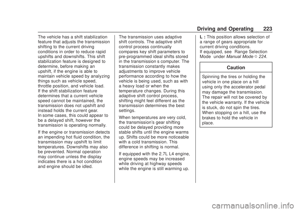 CHEVROLET SILVERADO 2500 2020 Owners Manual Chevrolet Silverado Owner Manual (GMNA-Localizing-U.S./Canada/Mexico-
13337620) - 2020 - CRC - 4/11/19
Driving and Operating 223
The vehicle has a shift stabilization
feature that adjusts the transmis CHEVROLET SILVERADO 2500 2020 Owners Manual Chevrolet Silverado Owner Manual (GMNA-Localizing-U.S./Canada/Mexico-
13337620) - 2020 - CRC - 4/11/19
Driving and Operating 223
The vehicle has a shift stabilization
feature that adjusts the transmis