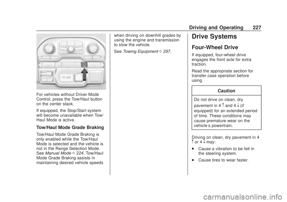 CHEVROLET SILVERADO 2500 2020 Owners Manual Chevrolet Silverado Owner Manual (GMNA-Localizing-U.S./Canada/Mexico-
13337620) - 2020 - CRC - 4/11/19
Driving and Operating 227
For vehicles without Driver Mode
Control, press the Tow/Haul button
on CHEVROLET SILVERADO 2500 2020 Owners Manual Chevrolet Silverado Owner Manual (GMNA-Localizing-U.S./Canada/Mexico-
13337620) - 2020 - CRC - 4/11/19
Driving and Operating 227
For vehicles without Driver Mode
Control, press the Tow/Haul button
on