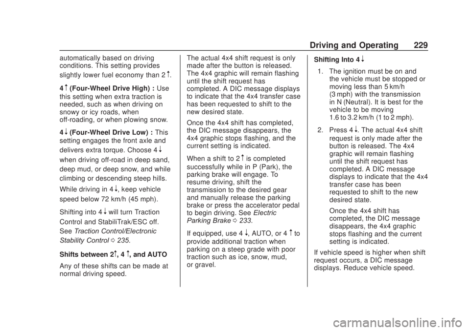 CHEVROLET SILVERADO 2500 2020 Owners Manual Chevrolet Silverado Owner Manual (GMNA-Localizing-U.S./Canada/Mexico-
13337620) - 2020 - CRC - 4/11/19
Driving and Operating 229
automatically based on driving
conditions. This setting provides
slight CHEVROLET SILVERADO 2500 2020 Owners Manual Chevrolet Silverado Owner Manual (GMNA-Localizing-U.S./Canada/Mexico-
13337620) - 2020 - CRC - 4/11/19
Driving and Operating 229
automatically based on driving
conditions. This setting provides
slight