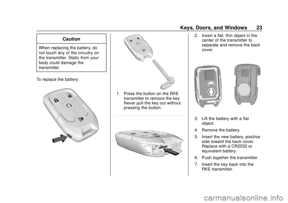 CHEVROLET SILVERADO 2500 2020 Owners Manual Chevrolet Silverado Owner Manual (GMNA-Localizing-U.S./Canada/Mexico-
13337620) - 2020 - CRC - 4/2/19
Keys, Doors, and Windows 23
Caution
When replacing the battery, do
not touch any of the circuitry CHEVROLET SILVERADO 2500 2020 Owners Manual Chevrolet Silverado Owner Manual (GMNA-Localizing-U.S./Canada/Mexico-
13337620) - 2020 - CRC - 4/2/19
Keys, Doors, and Windows 23
Caution
When replacing the battery, do
not touch any of the circuitry