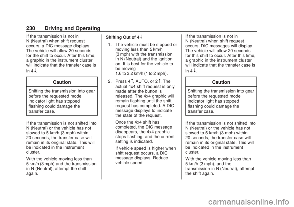 CHEVROLET SILVERADO 2500 2020 Owners Manual Chevrolet Silverado Owner Manual (GMNA-Localizing-U.S./Canada/Mexico-
13337620) - 2020 - CRC - 4/11/19
230 Driving and Operating
If the transmission is not in
N (Neutral) when shift request
occurs, a CHEVROLET SILVERADO 2500 2020 Owners Manual Chevrolet Silverado Owner Manual (GMNA-Localizing-U.S./Canada/Mexico-
13337620) - 2020 - CRC - 4/11/19
230 Driving and Operating
If the transmission is not in
N (Neutral) when shift request
occurs, a