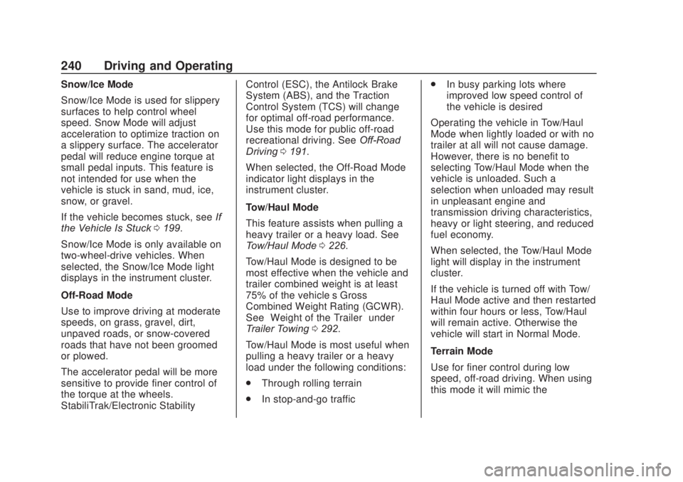 CHEVROLET SILVERADO 2500 2020 Owners Manual Chevrolet Silverado Owner Manual (GMNA-Localizing-U.S./Canada/Mexico-
13337620) - 2020 - CRC - 4/11/19
240 Driving and Operating
Snow/Ice Mode
Snow/Ice Mode is used for slippery
surfaces to help contr CHEVROLET SILVERADO 2500 2020 Owners Manual Chevrolet Silverado Owner Manual (GMNA-Localizing-U.S./Canada/Mexico-
13337620) - 2020 - CRC - 4/11/19
240 Driving and Operating
Snow/Ice Mode
Snow/Ice Mode is used for slippery
surfaces to help contr