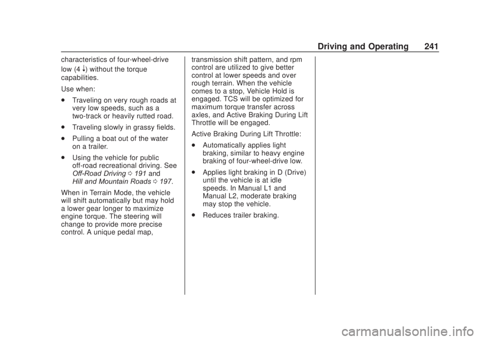 CHEVROLET SILVERADO 2500 2020 Owners Manual Chevrolet Silverado Owner Manual (GMNA-Localizing-U.S./Canada/Mexico-
13337620) - 2020 - CRC - 4/11/19
Driving and Operating 241
characteristics of four-wheel-drive
low (4
n) without the torque
capabi CHEVROLET SILVERADO 2500 2020 Owners Manual Chevrolet Silverado Owner Manual (GMNA-Localizing-U.S./Canada/Mexico-
13337620) - 2020 - CRC - 4/11/19
Driving and Operating 241
characteristics of four-wheel-drive
low (4
n) without the torque
capabi