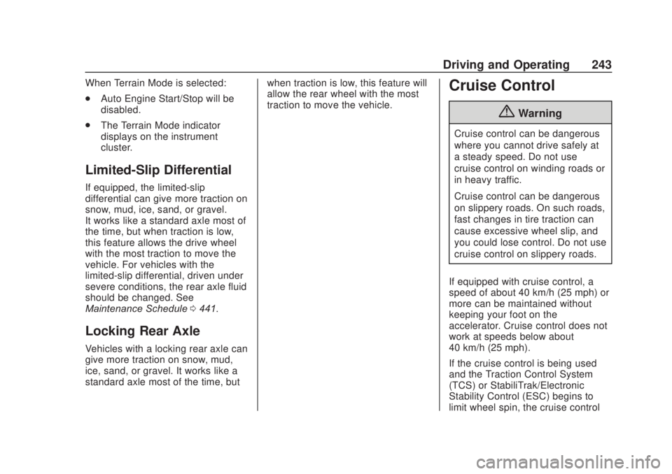 CHEVROLET SILVERADO 2500 2020 Owners Manual Chevrolet Silverado Owner Manual (GMNA-Localizing-U.S./Canada/Mexico-
13337620) - 2020 - CRC - 4/11/19
Driving and Operating 243
When Terrain Mode is selected:
.Auto Engine Start/Stop will be
disabled CHEVROLET SILVERADO 2500 2020 Owners Manual Chevrolet Silverado Owner Manual (GMNA-Localizing-U.S./Canada/Mexico-
13337620) - 2020 - CRC - 4/11/19
Driving and Operating 243
When Terrain Mode is selected:
.Auto Engine Start/Stop will be
disabled