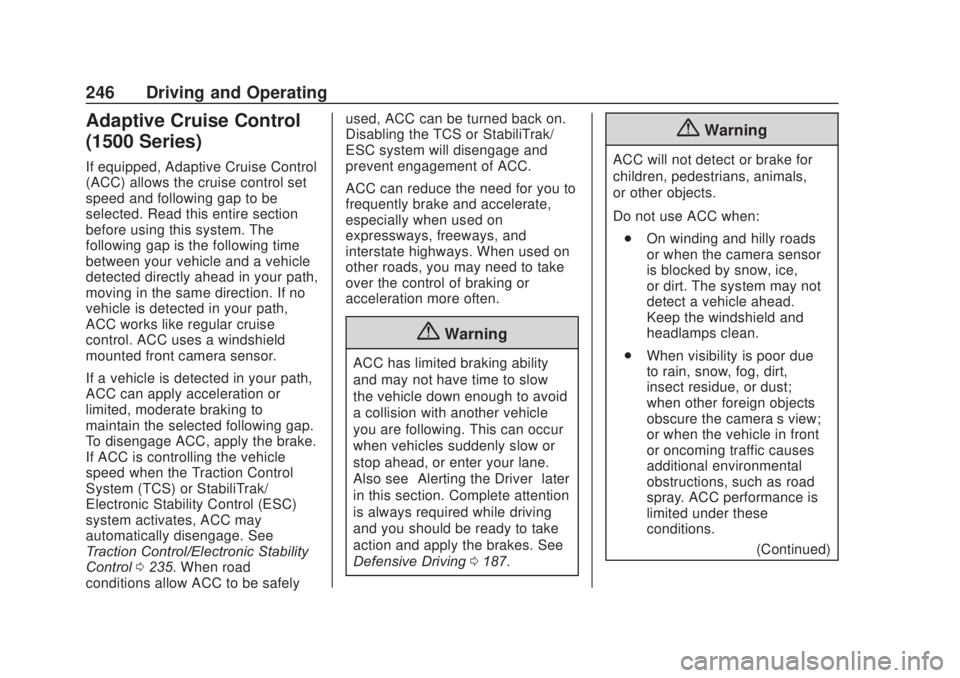 CHEVROLET SILVERADO 2500 2020 Owners Manual Chevrolet Silverado Owner Manual (GMNA-Localizing-U.S./Canada/Mexico-
13337620) - 2020 - CRC - 4/11/19
246 Driving and Operating
Adaptive Cruise Control
(1500 Series)
If equipped, Adaptive Cruise Cont CHEVROLET SILVERADO 2500 2020 Owners Manual Chevrolet Silverado Owner Manual (GMNA-Localizing-U.S./Canada/Mexico-
13337620) - 2020 - CRC - 4/11/19
246 Driving and Operating
Adaptive Cruise Control
(1500 Series)
If equipped, Adaptive Cruise Cont