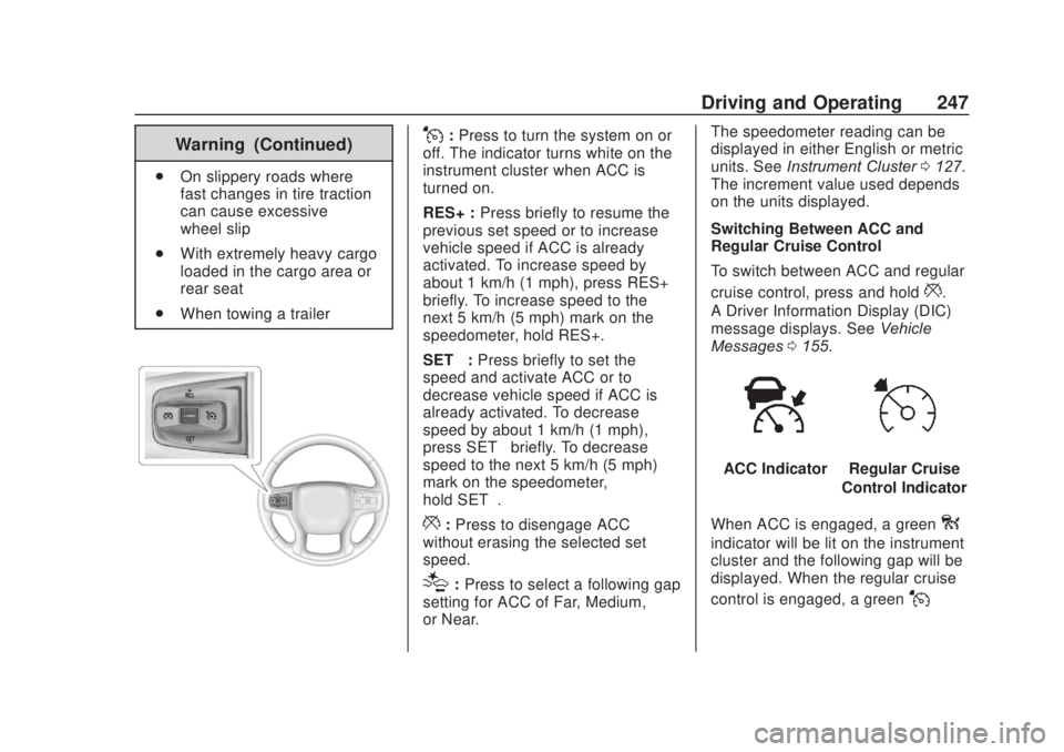 CHEVROLET SILVERADO 2500 2020 Owners Manual Chevrolet Silverado Owner Manual (GMNA-Localizing-U.S./Canada/Mexico-
13337620) - 2020 - CRC - 4/11/19
Driving and Operating 247
Warning (Continued)
.On slippery roads where
fast changes in tire tract CHEVROLET SILVERADO 2500 2020 Owners Manual Chevrolet Silverado Owner Manual (GMNA-Localizing-U.S./Canada/Mexico-
13337620) - 2020 - CRC - 4/11/19
Driving and Operating 247
Warning (Continued)
.On slippery roads where
fast changes in tire tract