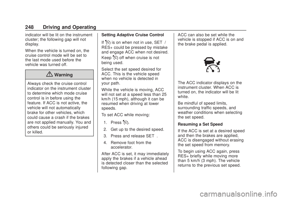CHEVROLET SILVERADO 2500 2020 Owners Manual Chevrolet Silverado Owner Manual (GMNA-Localizing-U.S./Canada/Mexico-
13337620) - 2020 - CRC - 4/11/19
248 Driving and Operating
indicator will be lit on the instrument
cluster; the following gap will CHEVROLET SILVERADO 2500 2020 Owners Manual Chevrolet Silverado Owner Manual (GMNA-Localizing-U.S./Canada/Mexico-
13337620) - 2020 - CRC - 4/11/19
248 Driving and Operating
indicator will be lit on the instrument
cluster; the following gap will