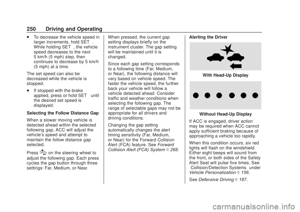 CHEVROLET SILVERADO 2500 2020 Owners Manual Chevrolet Silverado Owner Manual (GMNA-Localizing-U.S./Canada/Mexico-
13337620) - 2020 - CRC - 4/11/19
250 Driving and Operating
.To decrease the vehicle speed in
larger increments, hold SET−.
While CHEVROLET SILVERADO 2500 2020 Owners Manual Chevrolet Silverado Owner Manual (GMNA-Localizing-U.S./Canada/Mexico-
13337620) - 2020 - CRC - 4/11/19
250 Driving and Operating
.To decrease the vehicle speed in
larger increments, hold SET−.
While