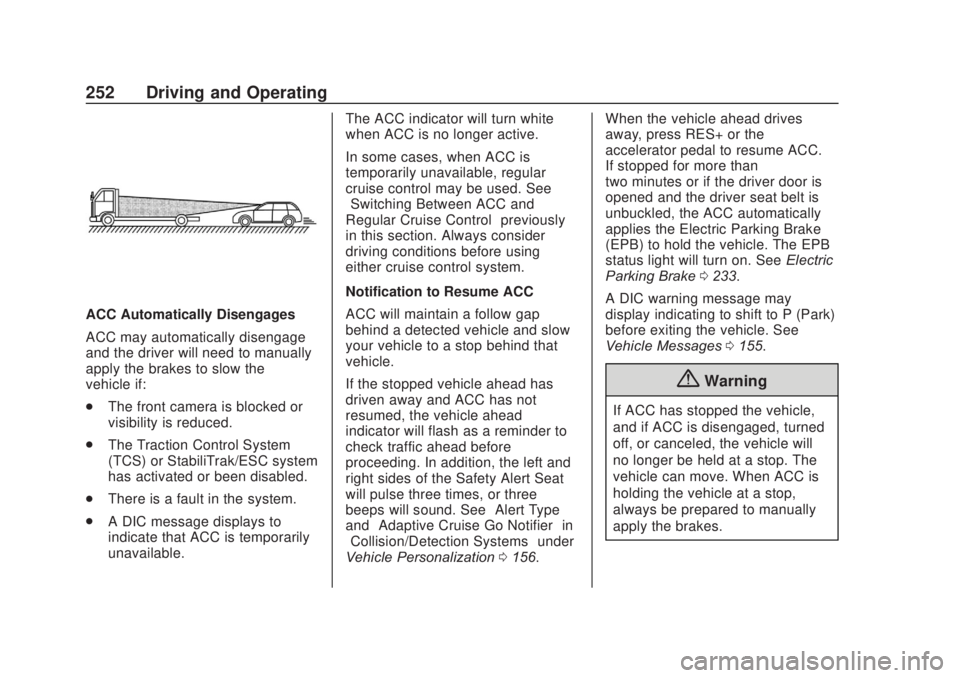 CHEVROLET SILVERADO 2500 2020 Owners Manual Chevrolet Silverado Owner Manual (GMNA-Localizing-U.S./Canada/Mexico-
13337620) - 2020 - CRC - 4/11/19
252 Driving and Operating
ACC Automatically Disengages
ACC may automatically disengage
and the dr CHEVROLET SILVERADO 2500 2020 Owners Manual Chevrolet Silverado Owner Manual (GMNA-Localizing-U.S./Canada/Mexico-
13337620) - 2020 - CRC - 4/11/19
252 Driving and Operating
ACC Automatically Disengages
ACC may automatically disengage
and the dr