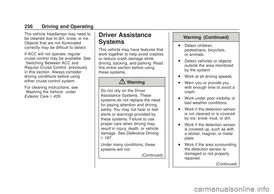CHEVROLET SILVERADO 2500 2020 Owners Manual Chevrolet Silverado Owner Manual (GMNA-Localizing-U.S./Canada/Mexico-
13337620) - 2020 - CRC - 4/11/19
256 Driving and Operating
The vehicle headlamps may need to
be cleaned due to dirt, snow, or ice. CHEVROLET SILVERADO 2500 2020 Owners Manual Chevrolet Silverado Owner Manual (GMNA-Localizing-U.S./Canada/Mexico-
13337620) - 2020 - CRC - 4/11/19
256 Driving and Operating
The vehicle headlamps may need to
be cleaned due to dirt, snow, or ice.