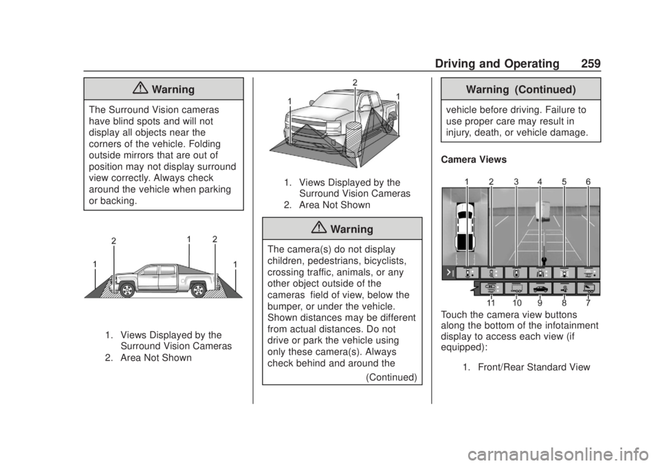 CHEVROLET SILVERADO 2500 2020 Owners Manual Chevrolet Silverado Owner Manual (GMNA-Localizing-U.S./Canada/Mexico-
13337620) - 2020 - CRC - 4/11/19
Driving and Operating 259
{Warning
The Surround Vision cameras
have blind spots and will not
disp CHEVROLET SILVERADO 2500 2020 Owners Manual Chevrolet Silverado Owner Manual (GMNA-Localizing-U.S./Canada/Mexico-
13337620) - 2020 - CRC - 4/11/19
Driving and Operating 259
{Warning
The Surround Vision cameras
have blind spots and will not
disp