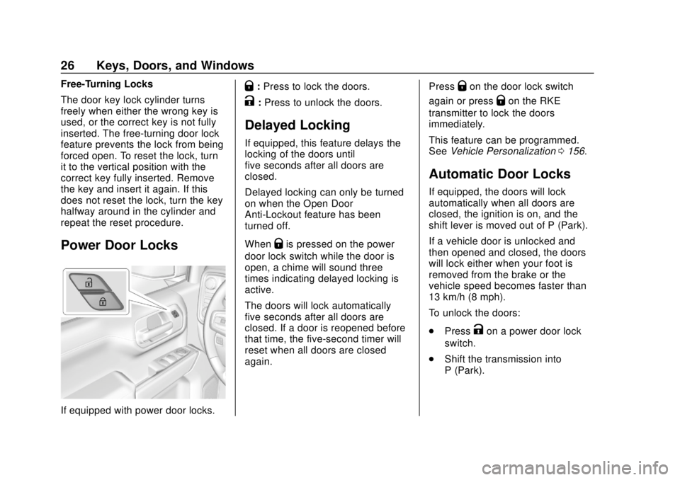 CHEVROLET SILVERADO 2500 2020 Owners Manual Chevrolet Silverado Owner Manual (GMNA-Localizing-U.S./Canada/Mexico-
13337620) - 2020 - CRC - 4/2/19
26 Keys, Doors, and Windows
Free-Turning Locks
The door key lock cylinder turns
freely when either CHEVROLET SILVERADO 2500 2020 Owners Manual Chevrolet Silverado Owner Manual (GMNA-Localizing-U.S./Canada/Mexico-
13337620) - 2020 - CRC - 4/2/19
26 Keys, Doors, and Windows
Free-Turning Locks
The door key lock cylinder turns
freely when either