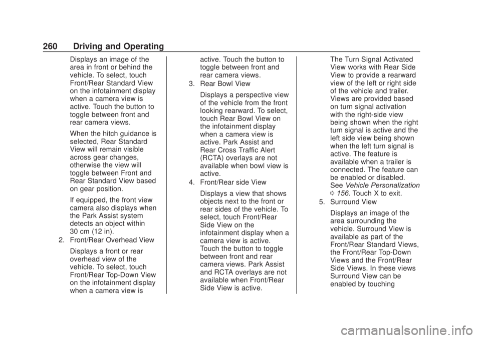 CHEVROLET SILVERADO 2500 2020 Owners Manual Chevrolet Silverado Owner Manual (GMNA-Localizing-U.S./Canada/Mexico-
13337620) - 2020 - CRC - 4/11/19
260 Driving and Operating
Displays an image of the
area in front or behind the
vehicle. To select CHEVROLET SILVERADO 2500 2020 Owners Manual Chevrolet Silverado Owner Manual (GMNA-Localizing-U.S./Canada/Mexico-
13337620) - 2020 - CRC - 4/11/19
260 Driving and Operating
Displays an image of the
area in front or behind the
vehicle. To select
