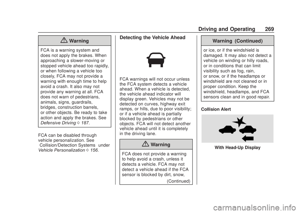 CHEVROLET SILVERADO 2500 2020 Owners Manual Chevrolet Silverado Owner Manual (GMNA-Localizing-U.S./Canada/Mexico-
13337620) - 2020 - CRC - 4/11/19
Driving and Operating 269
{Warning
FCA is a warning system and
does not apply the brakes. When
ap CHEVROLET SILVERADO 2500 2020 Owners Manual Chevrolet Silverado Owner Manual (GMNA-Localizing-U.S./Canada/Mexico-
13337620) - 2020 - CRC - 4/11/19
Driving and Operating 269
{Warning
FCA is a warning system and
does not apply the brakes. When
ap